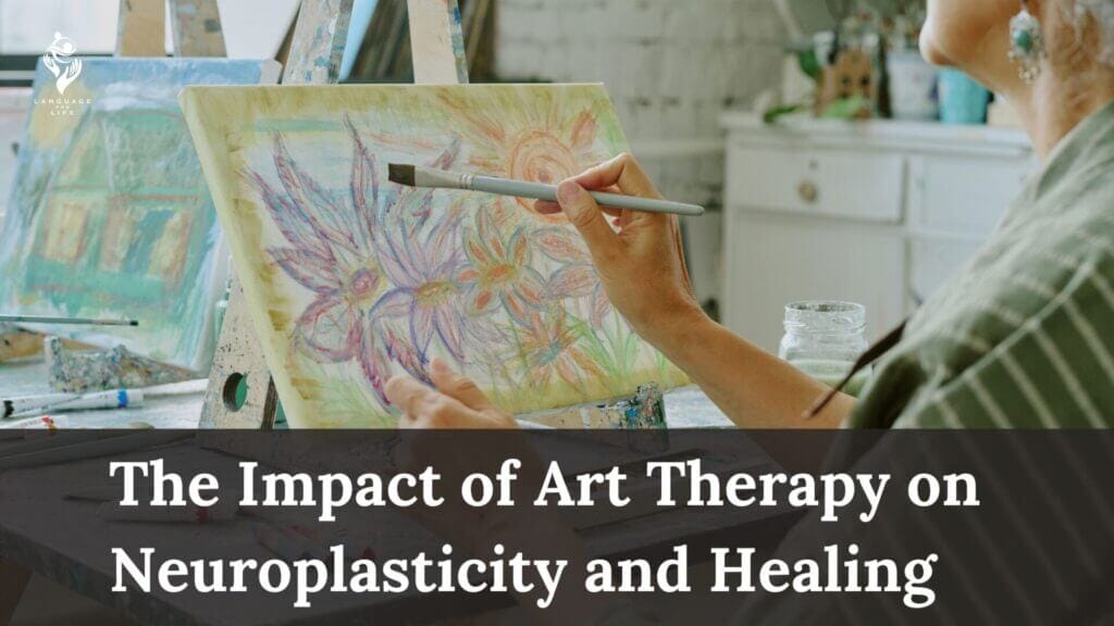 The Impact of Art Therapy on Neuroplasticity and Healing